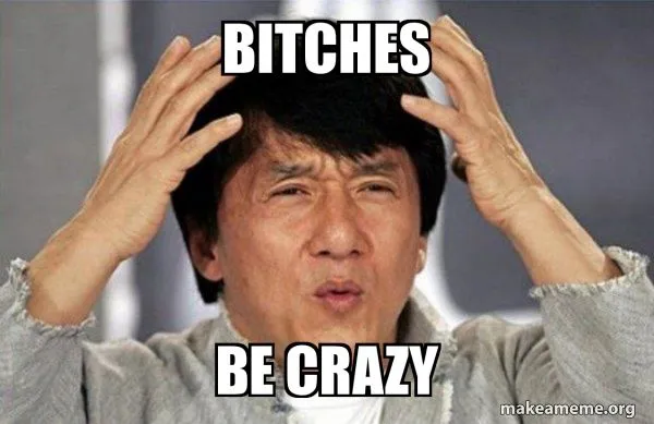 bitches-be-crazy-8be8e9.webp