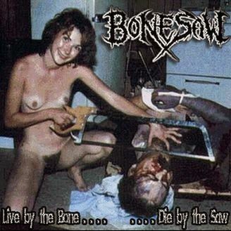 Bonesaw - Live by the Bone.. .. Die by the Saw.jpg