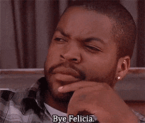Bye Felicia.gif