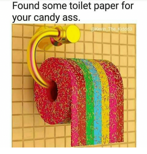found-some-toilet-paper-for-your-candy-ass-.png