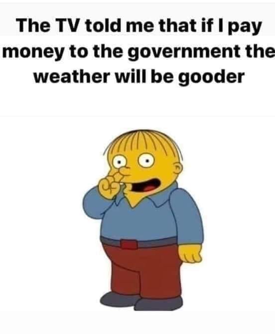 if i pay money to the govt, the wx will get better.jpg