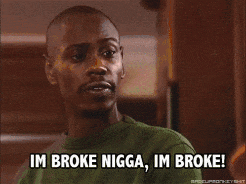 im-broke-nigga.gif