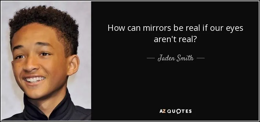 quote-how-can-mirrors-be-real-if-our-eyes-aren-t-real-jaden-smith-105-12-67.webp