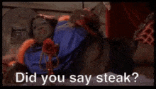 steak-did-you-say-steak.gif