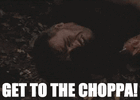 Get to the choppa.gif